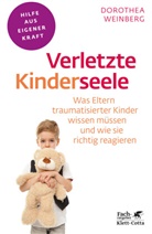 Dorothea Weinberg - Verletzte Kinderseele (Fachratgeber Klett-Cotta)
