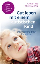 Christine Preißmann, Christine (Dr.) Preissmann - Gut leben mit einem autistischen Kind (Fachratgeber Klett-Cotta)