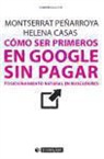 Helena Casas Romero, Montserrat Peñarroya Farell - Cómo ser primeros en Google sin pagar : posicionamiento natural en buscadores