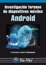 Francisco Lázaro Domínguez - INVESTIGACIÓN FORENSE DE DISPOSITIVOS MÓVILES ANDROID