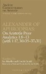 Of Aphrodisias Alexander, Alexander of Aphrodisias, Victor Caston, Ian Mueller - Alexander of Aphrodisias: On Aristotle Prior Analytics: 1.8 13 with