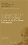 Of Aphrodisias Alexander, Alexander of Aphrodisias, A Towey, A. Towey - Alexander of Aphrodisias: On Aristotle On Sense Perception