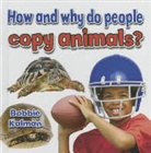 Bobbie Kalman - How and Why Do People Copy Animals?
