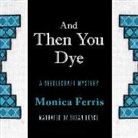 Monica Ferris, Susan Boyce - And Then You Dye (Audio book)