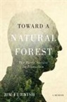Jim Furnish - Toward a Natural Forest: The Forest Service in Transition (a Memoir)