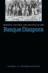 Gloria P. Totoricag¿ena, Gloria P. Totoricagena, Gloria Pilar Totoricagnena, Gloria Totoricaguena, Gloria P. Totoricaguena, Gloria Pilar Totoricaguena... - Identity, Culture, and Politics in the Basque Diaspora