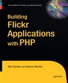 Rob Kunkle, Andre Morton, Andrew Morton - Building Flickr Applications with PHP