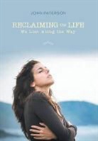 John Paterson - Reclaiming the Life We Lost Along the Way
