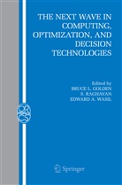 Edward A Wasil, Bruce L. Golden, Raghavan, S Raghavan, S. Raghavan, Edward A. Wasil - The Next Wave in Computing, Optimization, and Decision Technologies