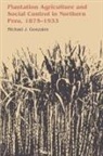 Michael J. Gonzales - Plantation Agriculture and Social Control in Northern Peru, 18751933