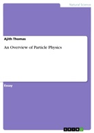 Ajith Thomas - An Overview of Particle Physics