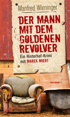 Manfred Wieninger - Der Mann mit dem goldenen Revolver