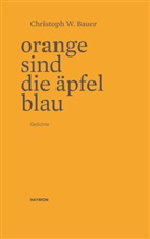 Christoph W Bauer, Christoph W. Bauer - Orange sind die Äpfel blau