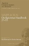 Tad Brennan, Charles Brittain, Simplicius, Simplicius of Cilicia - Simplicius: On Epictetus Handbook 27-53