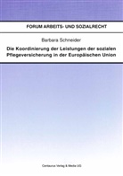 Barbara Schneider - Die Koordinierung der Leistungen der sozialen Pflegeversicherung in der Europäischen Union