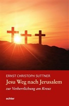 Ernst C. Suttner, Ernst Chr. Suttner, Ernst Christoph Suttner - Jesu Weg nach Jerusalem zur Verherrlichung am Kreuz
