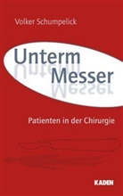 Volker Schumpelick - Unterm Messer. Bd.1