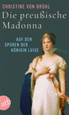 Christine von Brühl - Die preußische Madonna