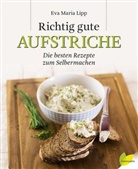 Eva M. Lipp, Eva Maria Lipp, Miguel Dieterich - Richtig gute Aufstriche