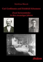 Matthias Blazek - Carl Großmann und Friedrich Schumann. Zwei Serienmörder in den zwanziger Jahren