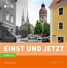 Josephine Brückner, Frank Mangelsdorf - Görlitz - Einst und Jetzt
