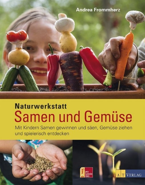 A. Frommherz, Andrea Frommherz, Patrick Weyeneth - Naturwerkstatt Samen und Gemüse Mit Kindern Samen gewinnen und säen, Gemüse ziehen und spielerisch entdecken. Ausgezeichnet mit dem Deutschen Gartenbuchpreis; Bestes Kindergartenbuch 2016. Ausgezeichnet mit dem Deutschen Gartenbuchpreis; Bestes Kindergartenbuch 2016