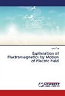 Kexin Yao - Explanation of Electromagnetics by Motion of Electric Field