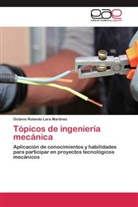 Octavio Rolando Lara Martinez - Tópicos de ingeniería mecánica