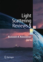 Alexande A Kokhanovsky, Alexander A Kokhanovsky, Alexander Kokhanovsky, Alexander A. Kokhanovsky - Light Scattering Reviews 5