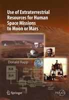 Donald Rapp - Use of Extraterrestrial Resources for Human Space Missions to Moon or Mars