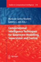 Mari Carmo Nicoletti, Maria Carmo Nicoletti - Computational Intelligence Techniques for Bioprocess Modelling, Supervision and Control