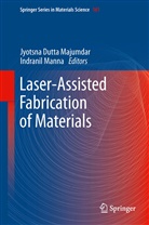 Jyotsn Dutta Majumdar, Jyotsna Dutta Majumdar, Jyotsna Dutta Majumdar, Manna, Manna, Indranil Manna - Laser-Assisted Fabrication of Materials