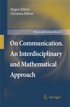 Christina Kl¿ver, J¿rgen Kl¿ver, Christina Kluver, Jurgen Kluver, Christina Klüver, Jürge Klüver... - On Communication. An Interdisciplinary and Mathematical Approach