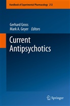 A Geyer, A Geyer, Mark A Geyer, Mark A. Geyer, Gerhar Gross, Gerhard Gross - Current Antipsychotics