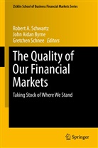 Joh Aidan Byrne, John Aidan Byrne, John A. Byrne, John Aidan Byrne, Gretchen Schnee, Robert A Schwartz... - The Quality of Our Financial Markets