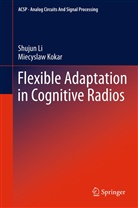 Miecyslaw Kokar, Shuju Li, Shujun Li - Flexible Adaptation in Cognitive Radios