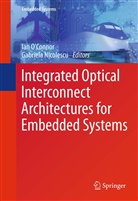 Nicolescu, Nicolescu, Gabriela Nicolescu, Ia O'Connor, Ian O'Connor - Integrated Optical Interconnect Architectures for Embedded Systems