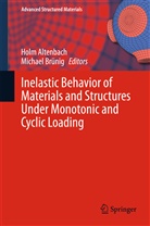 Hol Altenbach, Holm Altenbach, Brünig, Brünig, Michael Brünig - Inelastic Behavior of Materials and Structures Under Monotonic and Cyclic Loading