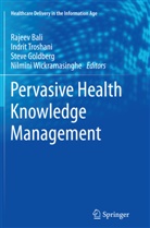 Rajeev Bali, Steve Goldberg, Steve Goldberg et al, Indri Troshani, Indrit Troshani, Nilmini Wickramasinghe - Pervasive Health Knowledge Management