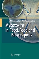 Mahendr Rai, Mahendra Rai, Varma, Varma, Ajit Varma - Mycotoxins in Food, Feed and Bioweapons