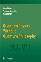 Detle Dürr, Detlef Dürr, Sheldo Goldstein, Sheldon Goldstein, Nino Zanghì - Quantum Physics Without Quantum Philosophy