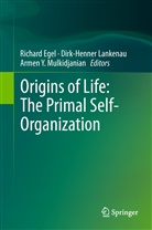 A. N. Belozersky, Richard Egel, Dirk Lankenau, Dirk-Henne Lankenau, Dirk-Henner Lankenau, Armen Y. Mulkidjanian... - Origins of Life: The Primal Self-Organization
