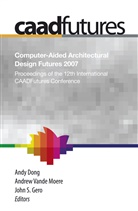 Andy Dong, Asko Riitahuhta, Andre Vande Moere, Andrew Vande Moere - Computer-Aided Architectural Design Futures (CAADFutures) 2007