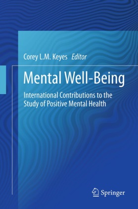 Corey L. M. Keyes, Corey L.M. Keyes, Core L M Keyes, Corey L M Keyes - Mental Well-Being - International Contributions to the Study of Positive Mental Health