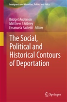 Bridget Anderson, Matthew Gibney, Matthew J. Gibney, Matthe J Gibney, Matthew J Gibney, Emanuela Paoletti - The Social, Political and Historical Contours of Deportation