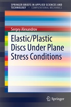 Sergey Alexandrov - Elastic/Plastic Discs Under Plane Stress Conditions