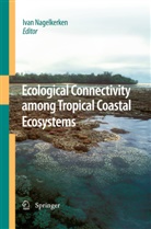 Iva Nagelkerken, Ivan Nagelkerken - Ecological Connectivity among Tropical Coastal Ecosystems
