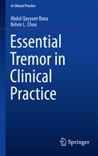 Kelvin L Chou, Kelvin L. Chou, Abdul Qayyu Rana, Abdul Qayyum Rana - Essential Tremor in Clinical Practice