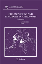 Andr Heck, Andre Heck - Organizations and Strategies in Astronomy. Vol.6