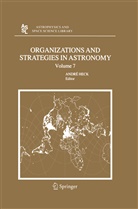 Andr Heck, Andre Heck - Organizations and Strategies in Astronomy. Vol.7